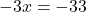 -3x  = -33