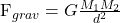 $F_{grav} = G \frac{M_{1} M_{2}}{d^2}$