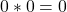 0*0 = 0