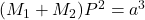 (M_{1}+M_{2})P^2 = a^3