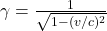 \gamma = \frac{1}{\sqrt{1-(v/c)^2}}