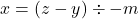 x = (z - y) \div -m