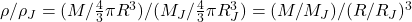  \rho/\rho_{J} = (M/\frac{4}{3} \pi R^3)/(M_{J}/\frac{4}{3} \pi R_{J}^3) = (M/M_{J})/(R/R_{J})^3 