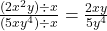 \frac{(2x^2y) \div x}{(5xy^4) \div x} = \frac{2xy}{5y^4}