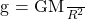 $g = \frac{GM}{R^2}$