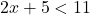 2x + 5 < 11 