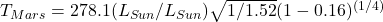  T_{Mars} = 278.1 (L_{Sun}/L_{Sun}) \sqrt{1/1.52} (1-0.16)^{(1/4)} 