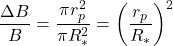 $$ \frac{\Delta B}{B} = \frac{\pi r_{p}^2}{\pi R_{*}^2} = \left(\frac{r_{p}}{R_{*}}\right)^2 $$