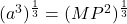 (a^3)^\frac{1}{3} = (M P^2)^\frac{1}{3} 