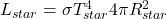  L_{star} = \sigma T_{star}^4 4 \pi R_{star}^2  