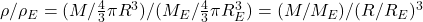  \rho/\rho_{E} = (M/\frac{4}{3} \pi R^3)/(M_{E}/\frac{4}{3} \pi R_{E}^3) = (M/M_{E})/(R/R_{E})^3 