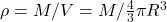  \rho = M/V = M/\frac{4}{3} \pi R^3 