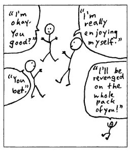 Strategy 6: Taking on the Establishment, or Acting Paranoid: Three stick figures have a conversation. The first says "I'm okay. You good?". The second replies "You bet" and the third replies "I'm really enjoying myself." A fourth and smaller stick figure says "I'll be revenged on the whole pack of you!".