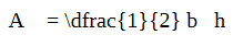an improperly rendered equation: A = \dfrac{1}{2} b h
